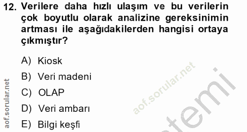 12. soru: Verilere daha hızlı ulaşım ve bu verilerin çok boyutlu olarak analizine gereksinimin artması ile aşağıdakilerden hang…