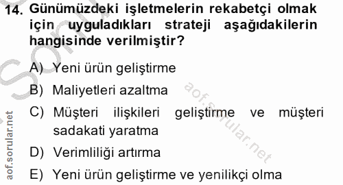 14. soru: Günümüzdeki işletmelerin rekabetçi olmak için uyguladıkları strateji aşağıdakilerin hangisinde verilmiştir? A) Yeni ü…