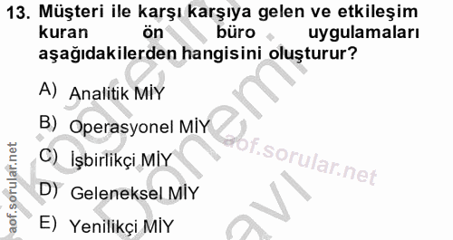 13. soru: Müşteri ile karşı karşıya gelen ve etkileşim kuran ön büro uygulamaları aşağıdakilerden hangisini oluşturur? A) Anali…