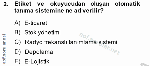 2. soru: Etiket ve okuyucudan oluşan otomatik tanima sistemine ne ad verilir? A) E-ticaret B) Stok yönetimi C) Radyo frekanslı…