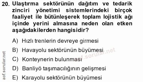20. soru: Ulaştırma sektörünün dağıtım ve tedarik zinciri yönetimi sistemlerindeki birçok faaliyet ile bütünleşerek toplam loji…