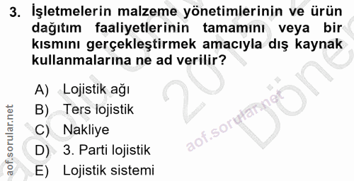 3. soru: Işletmelerin malzeme yönetimlerinin ve ürün dağıtım faaliyetlerinin tamamını veya bir kısmını gerçekleştirmek amacıyl…