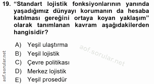 19. soru: "Standart lojistik fonksiyonlarının yanında yaşadığımız dünyayı korumanın da hesaba katılması gereğini ortaya koyan y…