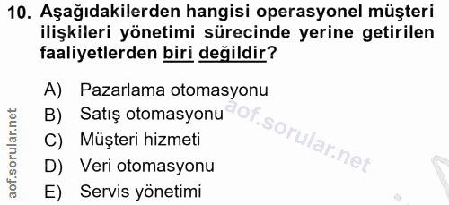 10. soru: Aşağıdakilerden hangisi operasyonel müşteri ilişkileri yönetimi sürecinde yerine getirilen faaliyetlerden biri değild…