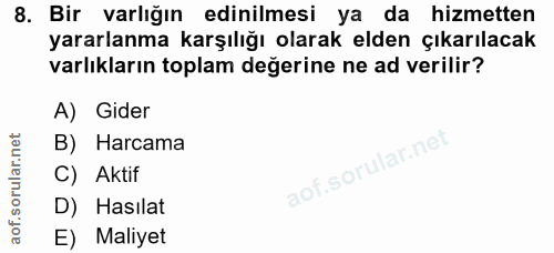 8. soru: Bir varlığın edinilmesi ya da hizmetten yararlanma karşılığı olarak elden çıkarılacak varlıkların toplam değerine ne…
