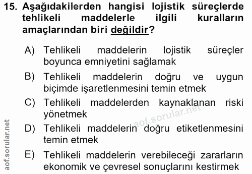 15. soru: Aşağıdakilerden hangisi lojistik süreçlerde tehlikeli maddelerle ilgili kuralların amaçlarından biri değildir? A) Teh…