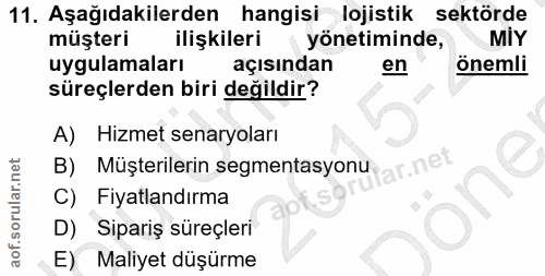 11. soru: Aşağıdakilerden hangisi lojistik sektörde müşteri ilişkileri yönetiminde, MiY uygulamaları açısından en önemli süreçl…