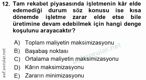 12. soru: Tam rekabet piyasasında işletmenin kår elde edemediği durum söz konusu ise kisa dönemde işletme zarar elde etse bile…