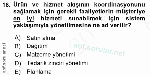18. soru: Urün ve hizmet akışının koordinasyonunu sağlamak için gerekli faaliyetlerin müşteriye en iyi hizmeti sunabilmek için…