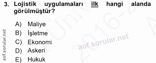 3. soru: Lojistik uygulamaları ilk hangi alanda görülmüştür? A) Maliye B) İşletme C) Ekonomi D) Askeri E) Hukuk