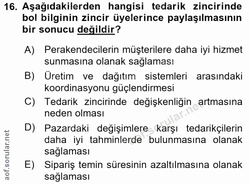 16. soru: Aşağıdakilerden hangisi tedarik zincirinde bol bilginin zincir üyelerince paylaşılmasının bir sonucu değildir? A) Per…