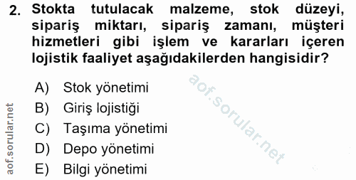 2. soru: Stokta tutulacak malzeme, stok düzeyi, sipariş mıktarı, sipariş zamanı, müşteri hizmetleri gibi işlem ve kararları iç…