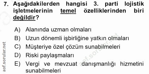 7. soru: Aşağıdakilerden hangisi 3. parti lojistik işletmelerinin temel özelliklerinden biri değildir? A) Alanında uzman olmal…