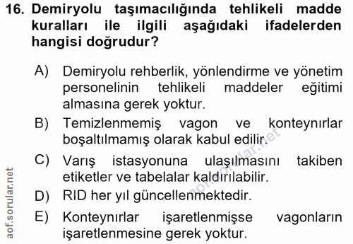 16. soru: Demiryolu taşımacılığında tehlikeli madde kuralları ile ilgili aşağıdaki ifadelerden hangisi doğrudur? A) Demiryolu r…
