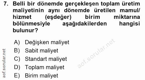 7. soru: Belli bir dönemde gerçekleşen toplam üretim maliyetinin aynı dönemde üretilen mamul/ hizmet (eşdeğer) birim miktarına…