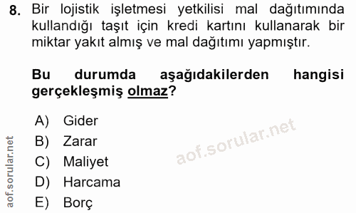 8. soru: Bir lojistik işletmesi yetkilisi mal dağıtımında kullandığı taşıt için kredi kartını kullanarak bir miktar yakıt almı…