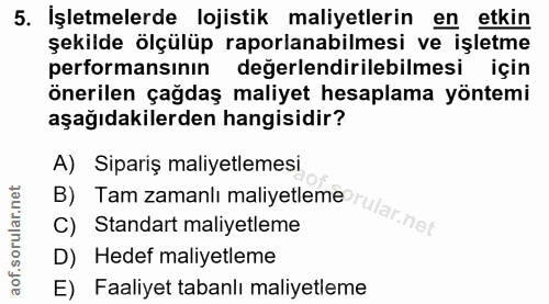5. soru: İşletmelerde lojistik maliyetlerin en etkin şekilde ölçülüp raporlanabilmesi ve işletme performansının değerlendirile…