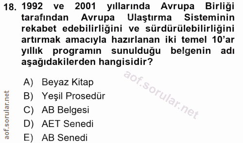 18. soru: 1992 ve 2001 yıllarında Avrupa Birliği tarafından Avrupa Ulaştırma Sisteminin rekabet edebilirliğini ve sürdürülebili…
