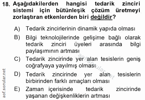18. soru: Aşağıdakilerden hangisi tedarik zinciri sistemi için bütünleşik çözüm üretmeyi zorlaştıran etkenlerden biri değildir?…