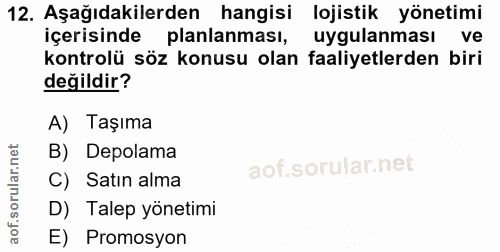 12. soru: Aşağıdakilerden hangisi lojistik yönetimi içerisinde planlanması, uygulanması ve kontrolü söz konusu olan faaliyetler…