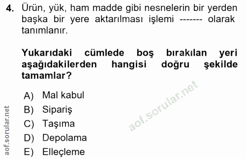 4. soru: Urün, yük, ham madde gibi nesnelerin bir yerden başka bir yere aktarılması işlemi - olarak tanimlanır. Yukarıdaki cüm…