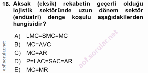 16. soru: Aksak (eksik) rekabetin geçerli olduğu lojistik sektöründe uzun dönem sektör (endüstri) denge koşulu aşağıdakilerden…