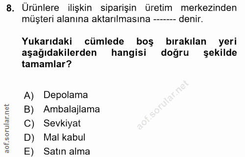 8. soru: Urünlere ilişkin siparişin üretim merkezinden müşteri alanına aktarılmasına ---- denir. Yukarıdaki cümlede boş bırakı…
