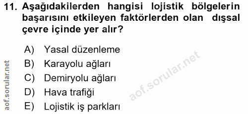 11. soru: Aşağıdakilerden hangisi lojistik bölgelerin başarısını etkileyen faktörlerden olan dışsal çevre içinde yer alır? A) Y…