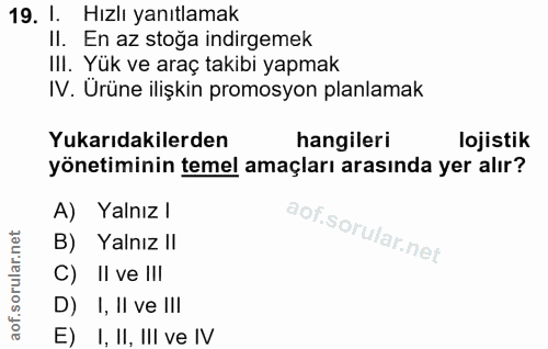 19. soru: 1. Hizlı yanıtlamak II. En az stoğa indirgemek Ill. Yük ve araç takibi yapmak IV. Urüne ilişkin promosyon planlamak Y…