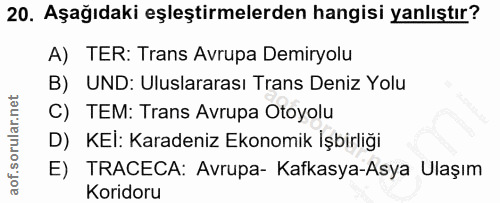 20. soru: Aşağıdaki eşleştirmelerden hangisi yanlıştır? A) TER: Trans Avrupa Demiryolu B) UND: Uluslararası Trans Deniz Yolu C)…