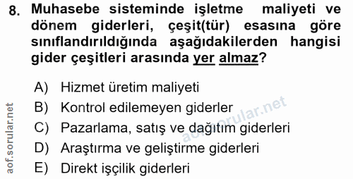 8. soru: Muhasebe sisteminde işletme maliyeti ve dönem giderleri, çeşit(tür) esasına göre sınıflandırıldığında aşağıdakilerden…