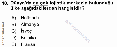 10. soru: Dünya'da en çok lojistik merkezin bulunduğu ülke aşağıdakilerden hangisidir? A) Hollanda B) Almanya C) İsveç D) Belçi…