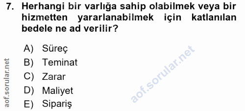 7. soru: Herhangi bir varlığa sahip olabilmek veya bir hizmetten yararlanabilmek için katlanılan bedele ne ad verilir? A) Süre…
