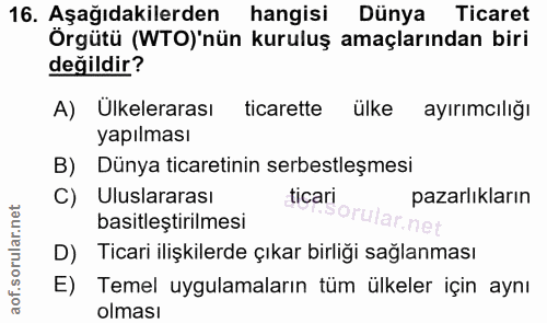 16. soru: Aşağıdakilerden hangisi Dünya Ticaret Örgütü (WTO)'nün kuruluş amaçlarından biri değildir? A) Ulkelerarası ticarette…