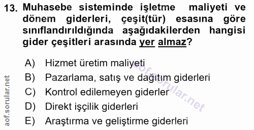13. soru: Muhasebe sisteminde işletme maliyeti ve dönem giderleri, çeşit(tür) esasına göre sınıflandırıldığında aşağıdakilerden…