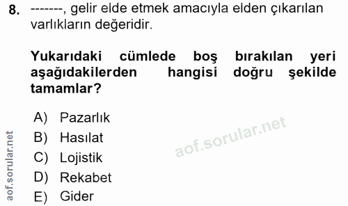 8. soru: ---, gelir elde etmek amacıyla elden çıkarılan varlıkların değeridir. Yukarıdaki cümlede boş birakilan yeri aşağıdaki…