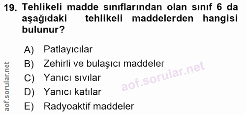 19. soru: Tehlikeli madde sınıflarından olan sınıf 6 da aşağıdaki tehlikeli maddelerden hangisi bulunur? A) Patlayıcılar B) Zeh…