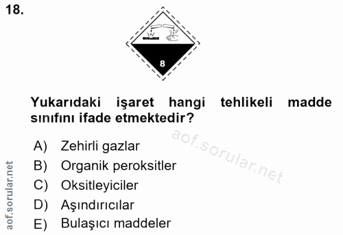 18. soru: Yukarıdaki işaret hangi tehlikeli madde sınıfını ifade etmektedir? A) Zehirli gazlar orular.net B) Organik peroksitle…