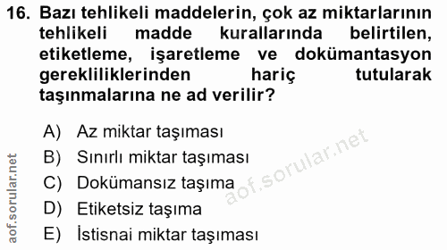 16. soru: Bazı tehlikeli maddelerin, çok az miktarlarının tehlikeli madde kurallarında belirtilen, etiketleme, işaretleme ve do…