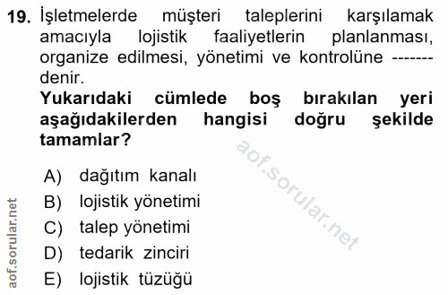 19. soru: İşletmelerde müşteri taleplerini karşılamak amacıyla lojistik faaliyetlerin planlanması, organize edilmesi, yönetimi…