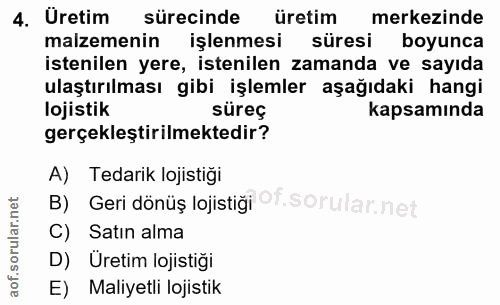 4. soru: Uretim sürecinde üretim merkezinde malzemenin işlenmesi süresi boyunca istenilen yere, istenilen zamanda ve sayıda ul…