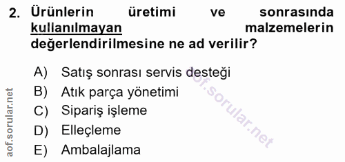 2. soru: Ürünlerin üretimi ve sonrasında kullanılmayan malzemelerin degerlendirilmesine ne ad verilir? A) Satış sonrası servis…
