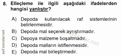 8. soru: có Elleçleme ile ilgili aşağıdaki ifadelerden hangisi yanlıştır? A) Depoda kullanılacak raf sistemlerinin belirlenmes…