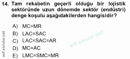 14. soru: Tam rekabetin geçerli olduğu bir lojistik sektöründe uzun dönemde sektör (endüstri) denge koşulu aşağıdakilerden hang…
