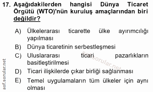 17. soru: Aşağıdakilerden hangisi Dünya Ticaret Örgütü (WTO)'nün kuruluş amaçlarından biri değildir? A) Ülkelerarası ticarette…