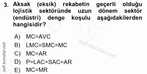 3. soru: Aksak (eksik). rekabetin geçerli olduğu lojistik sektöründe uzun dönem sektör (endüstri) denge koşulu aşağıdakilerden…