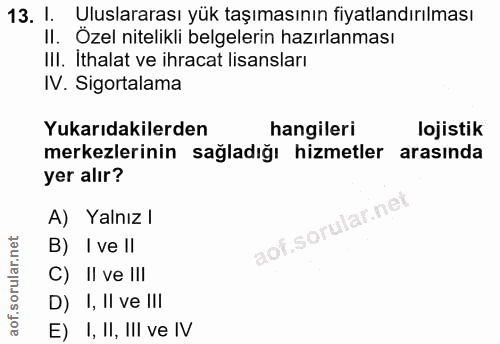 13. soru: I. Uluslararası yük taşımasının fiyatlandırılması II. Özel nitelikli belgelerin hazıranması Ill. Ithalat ve ihracat l…