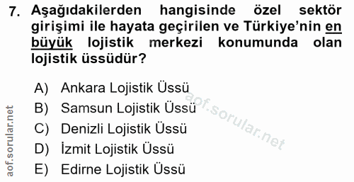 7. soru: Aşağıdakilerden hangisinde özel sektör girişimi ile hayata geçirilen ve Türkiye'nin en büyük lojistik merkezi konumun…