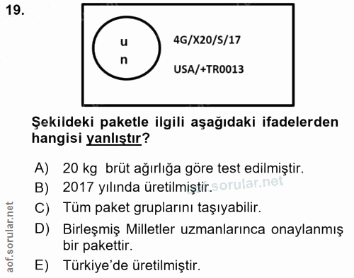 19. soru: u 4G/X20/S/17 n USA/+TR0013 Şekildeki paketle ilgili aşağıdaki ifadelerden hangisi yanlıştır? A) 20 kg brüt ağırlığa…