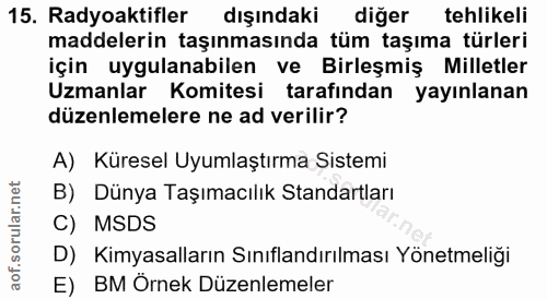 15. soru: Radyoaktifler dışındaki diğer tehlikeli maddelerin taşınmasında tüm taşıma türleri için uygulanabilen ve Birleşmiş Mi…